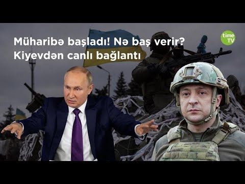 Müharibə başladı! Nə baş verir? Kiyevdən canlı bağlantı