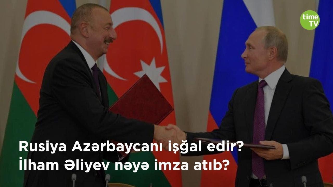 Rusiya Azərbaycanı işğal edir. İlham Əliyev nəyə imza atıb?